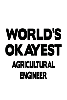 Paperback World's Okayest Agricultural Engineer: Best Agricultural Engineer Notebook, Journal Gift, Diary, Doodle Gift or Notebook 6 x 9 Compact Size- 109 Blank Book
