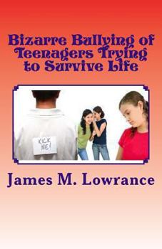 Paperback Bizarre Bullying of Teenagers Trying to Survive Life: Growing to Adulthood with Bad Experiences During Youth Book