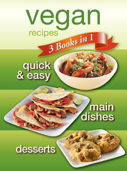 Hardcover Vegan Recipes: 3 Books in 1 - Quick & Easy, Main Dishes, Desserts Book