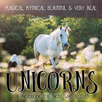 Paperback Unicorns: Magical, Mythical, Beautiful & Very Real...: A Photobook for Those Who Believe Book