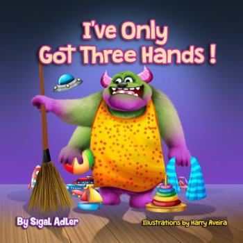 Hardcover I've Only Got Three Hands!: Teach Your Children to Keep Their Room Clean Book