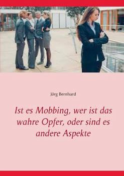 Paperback Ist es Mobbing, wer ist das wahre Opfer, oder sind es andere Aspekte [German] Book