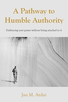Paperback A Pathway to Humble Authority: Embracing your power without being attached to it Book