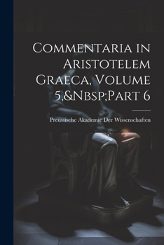 Paperback Commentaria in Aristotelem Graeca, Volume 5, Part 6 [Greek, Ancient (To 1453)] Book