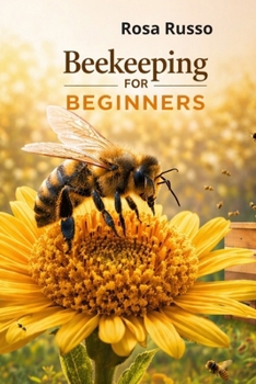Paperback Beekeeping For Beginners: Start Your First Hive, Avoid Beginner Mistakes, and Harvest Natural Honey with Confidence Book