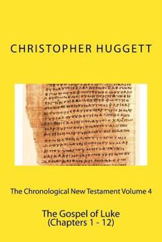 Paperback The Chronological New Testament Volume 4: The Gospel of Luke (Chapters 1 - 12) Book