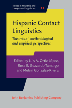 Hispanic Contact Linguistics: Theoretical, Methodological and Empirical Perspectives - Book #22 of the Issues in Hispanic and Lusophone Linguistics