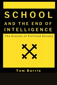 School and the End of Intelligence: The Erosion of Civilized Society