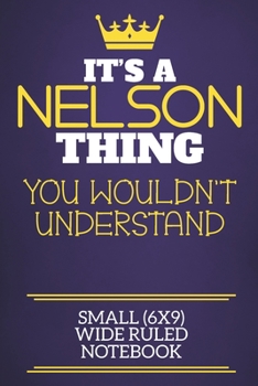 Paperback It's A Nelson Thing You Wouldn't Understand Small (6x9) Wide Ruled Notebook: Show you care with our personalised family member books, a perfect way to Book