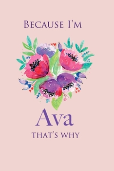 because I'm AvaThat's Why: Lined Writing Notebook Journal with Personalized Name Quote, 120 Pages, 6''x9'', Simple Freen Flower With Black Text and ... Women, School Teacher, mom, wife, aunt