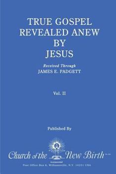 Paperback True Gospel Revealed Anew by Jesus, Volume II: Received Through James E Padgett Book