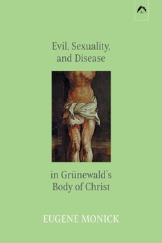 Paperback Evil, Sexuality, and Disease in Grünewald's Body of Christ Book