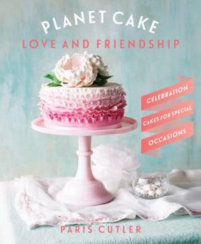 Paperback Planet Cake Love & Friendship: Celebration Cakes for Special Occasions Book