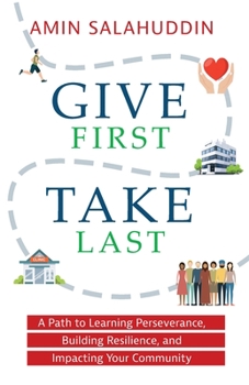 Paperback Give First Take Last: A Path to Learning Perseverance, Building Resilience, and Impacting Your Community Book