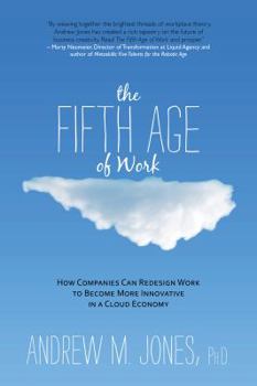 Paperback The Fifth Age of Work: How Companies Can Redesign Work to Become More Innovative in a Cloud Economy Book