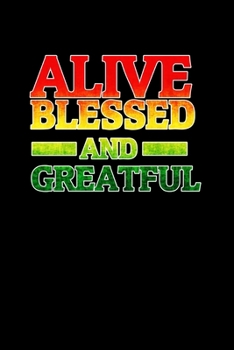Alive Blessed and Greatful: Rasta Colors Reggae Jamaica Journal/Notebook Blank Lined Ruled 6x9 120 Pages