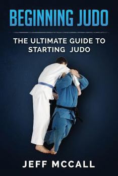 Paperback Beginning Judo: The Ultimate Guide to Starting Judo Book
