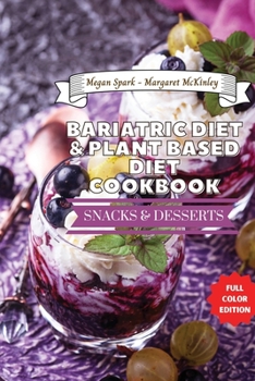 Bariatric Diet and Plant Based Diet Cookbook - Snack and Dessert Recipes: Healthy Food Source