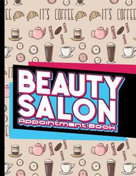 Paperback Beauty Salon Appointment Book: 7 Columns Appointment Log, Appointment Scheduling Template, Hourly Appointment Book, Cute Coffee Cover Book