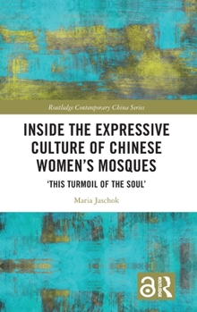 Hardcover Inside the Expressive Culture of Chinese Women's Mosques: 'This Turmoil of the Soul' Book