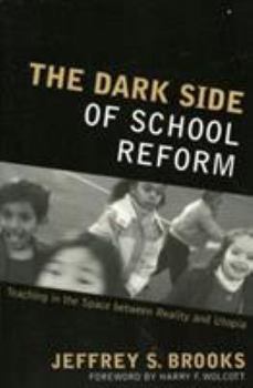 Paperback The Dark Side of School Reform: Teaching in the Space between Reality and Utopia Book