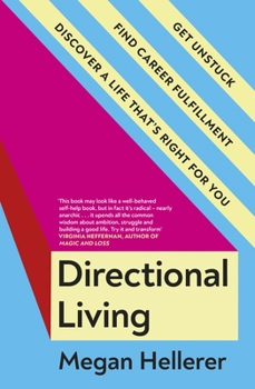 Directional Living: The Under-Fulfilled Overachiever's Guide To Fulfilment in Work and Life