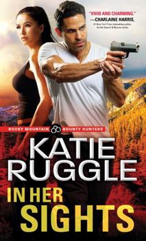 In Her Sights - Book #1 of the Rocky Mountain Bounty Hunters