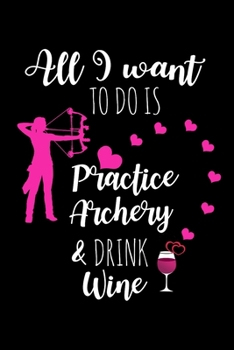 Paperback Practice Archery & Drink Wine: Funny Archery Gag Gifts, Birthday & Christmas Gifts For Mom, Small Journal To Write In Book