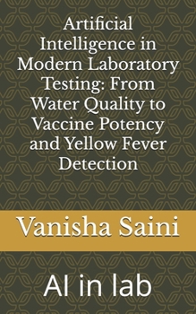 Paperback Artificial Intelligence in Modern Laboratory Testing: From Water Quality to Vaccine Potency and Yellow Fever Detection: AI in lab Book