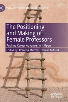 Hardcover The Positioning and Making of Female Professors: Pushing Career Advancement Open Book