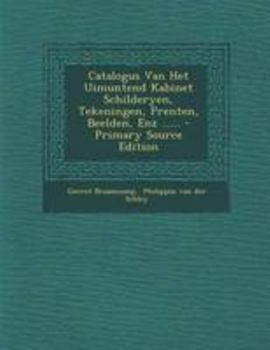 Paperback Catalogus Van Het Uimuntend Kabinet Schilderyen, Tekeningen, Prenten, Beelden, Enz ...... [Dutch] Book