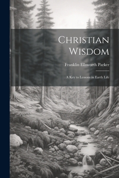 Paperback Christian Wisdom: A Key to Lessons in Earth Life Book