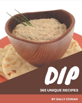 Paperback 365 Unique Dip Recipes: I Love Dip Cookbook! Book