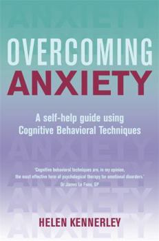 Paperback Overcoming Anxiety: A Self-Help Guide Using Cognitive Behavioral Techniques. Helen Kennerley Book