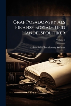 Paperback Graf Posadowsky Als Finanz-, Sozial-, Und Handelspolitiker: An Der Hand Seiner Reden; Volume 3 [German] Book