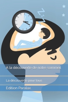 A la découverte de notre sommeil: La découverte pour tous (French Edition)
