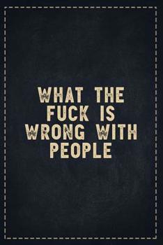 The Funny Office Gag Gifts: What The Fuck is Wrong With People Composition Notebook Lightly Lined Pages Daily Journal Blank Diary Notepad 6x9