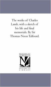 Paperback The Works of Charles Lamb, With A Sketch of His Life and Final Memorials. by Sir Thomas Noon Talfourd. Vol. 2 Book