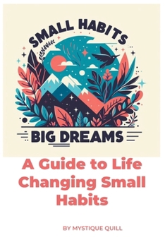 Paperback Small Steps, Big Dreams A Guide to Life Changing Small Habits Book