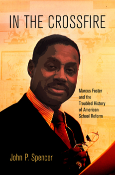 Paperback In the Crossfire: Marcus Foster and the Troubled History of American School Reform Book