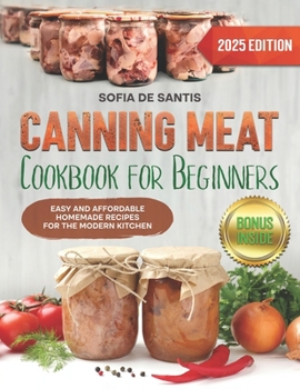 Paperback Canning Meat Cookbook for Beginners: Easy and Affordable Homemade Recipes for the Modern Kitchen Book