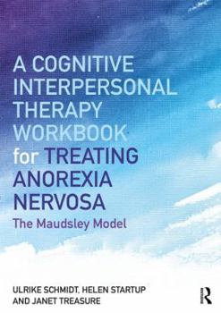 Paperback A Cognitive-Interpersonal Therapy Workbook for Treating Anorexia Nervosa: The Maudsley Model Book
