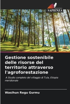 Gestione sostenibile delle risorse del territorio attraverso l'agroforestazione: A Studio completo del villaggio di Tula, Etiopia meridionale (Italian Edition)