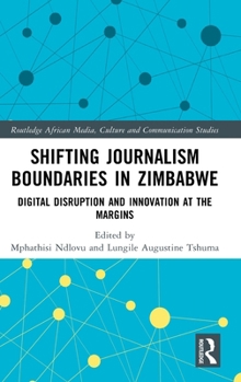 Shifting Journalism Boundaries in Zimbabwe: Digital Disruption and Innovation at the Margins (Routledge African Media, Culture and Communication Studies)
