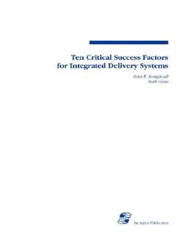 Paperback Ten Critical Success Factors for Integrated Deliv Systems Book