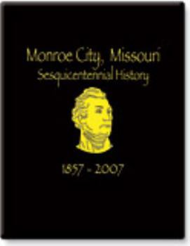 Monroe City, Missouri Sesquicentennial History : 1857-2007