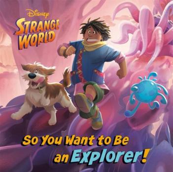 Hardcover So You Want to Be an Explorer! : (Disney Strange World) Book