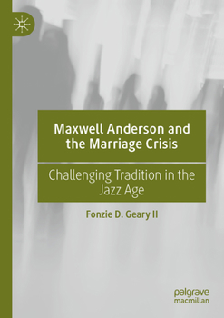 Paperback Maxwell Anderson and the Marriage Crisis: Challenging Tradition in the Jazz Age Book