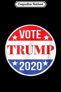 Composition Notebook: Vote Trump 2020 Pro President Trump Supporter Gift  Journal/Notebook Blank Lined Ruled 6x9 100 Pages