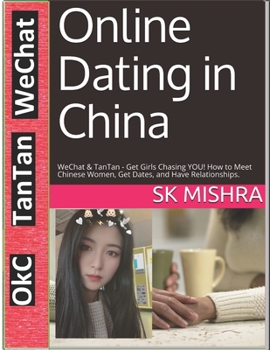 Paperback Online Dating in China: WeChat & TanTan - Get Girls Chasing YOU! How to Meet Chinese Women, Get Dates, and Have Relationships Book